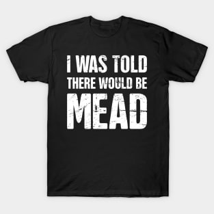 Mead - Funny Renaissance Festival Faire T-Shirt